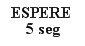 Texto negro que indica esperar 5 segundos con números grandes y legibles sobre fondo blanco